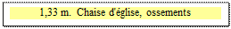Zone de Texte: 1,33 m.  Chaise d'�glise, ossements

