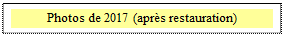 Zone de Texte: Photos de 2017 (apr�s restauration)