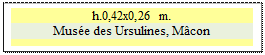Zone de Texte: h.0,42x0,26 m. 
Mus�e des Ursulines, M�con

