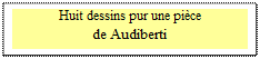 Zone de Texte: Huit dessins pur une pi�ce 
de Audiberti
