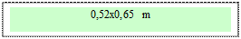 Zone de Texte: 0,52x0,65 m 