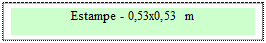 Zone de Texte: Estampe - 0,53x0,53 m 