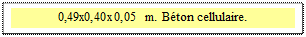 Zone de Texte: 0,49x0,40x0,05 m. B�ton cellulaire.