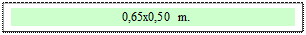 Zone de Texte:   0,65x0,50 m.