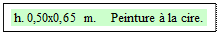 Zone de Texte: h. 0,50x0,65 m.    Peinture � la cire. 
