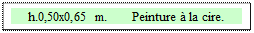 Zone de Texte: h.0,50x0,65 m.       Peinture � la cire.