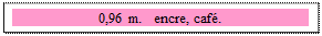 Zone de Texte: 0,96 m.   encre, caf�. 